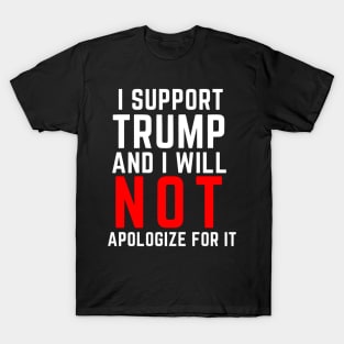 I Support Trump And I Will Not Apologize For It T-Shirt